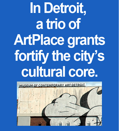 Read related story, "Midtown Detroit Inc., Museum of Contemporary Art Detroit and TechTown win $1.33 million in ArtPlace grants."